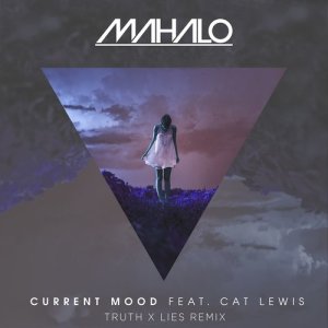 收聽Mahalo的Current Mood (feat. Cat Lewis) (Truth x Lies Remix)歌詞歌曲