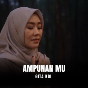 Dengarkan Ampunan Mu lagu dari Gita KDI dengan lirik