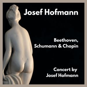 Josef Hofmann的专辑Concert by Josef Hofmann