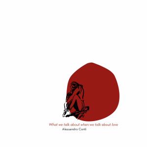 收聽Alessandro Conti的What we talk about when we talk about love歌詞歌曲