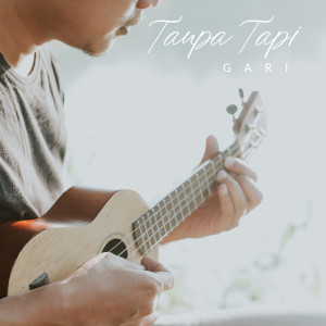 Dengarkan Tanpa Tapi lagu dari GARI dengan lirik