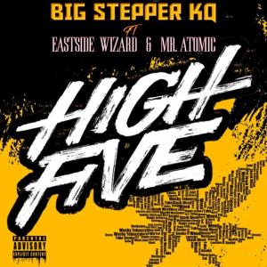 ดาวน์โหลดและฟังเพลง HIGH FIVE (feat. MR. ATOMIC & EASTSIDE WIZARD|Explicit) พร้อมเนื้อเพลงจาก BigSteppaKQ