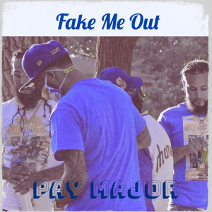 ดาวน์โหลดและฟังเพลง Fake Me Out (Explicit) พร้อมเนื้อเพลงจาก Pay Major