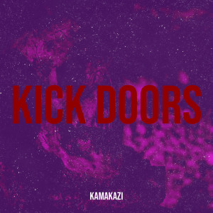 Listen to Kick Doors (Explicit) song with lyrics from Kamakazi