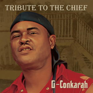 Dengarkan lagu Tribute To The Chief nyanyian G-Conkarah dengan lirik