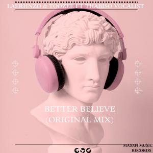 ดาวน์โหลดและฟังเพลง Better Believe (feat. Thabiso Vocalist) พร้อมเนื้อเพลงจาก LaErhnzo & TooZee
