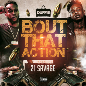 Dengarkan lagu 'Bout That Action (feat. 21 Savage) (Explicit) nyanyian Duffie dengan lirik