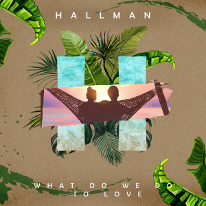 收聽Hallman的What Do We Do to Love歌詞歌曲