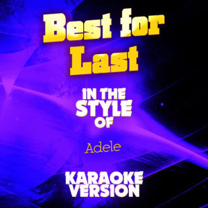 收聽Ameritz Audio Karaoke的Best for Last (In the Style of Adele) [Karaoke Version] (Karaoke Version)歌詞歌曲