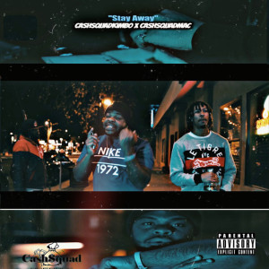 ดาวน์โหลดและฟังเพลง Stay Away (Explicit) พร้อมเนื้อเพลงจาก CashSquad Kimbo