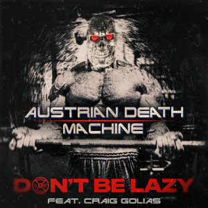 Austrian Death Machine的專輯Don't Be Lazy