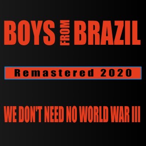 Boys from Brazil的專輯We Don't Need No World War III (2020 Remastered Radio Edit)