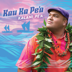 收聽Kalani Pe'a的Kau Ka Pe'a歌詞歌曲