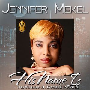 收聽Jennifer Mekel的His Name Is (feat. H. Doobie Powell)歌詞歌曲