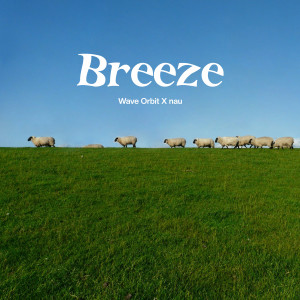 收听Wave Orbit的Breeze (prod. Ronan)歌词歌曲