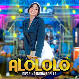 Dengarkan Alololo lagu dari Difarina Indra Adella dengan lirik