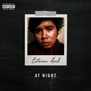 Listen to At Night (Explicit) song with lyrics from Extreme Axel