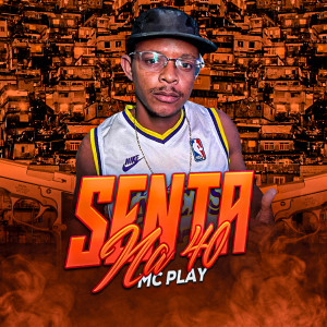 收聽MC Play的Senta na 40 (Explicit)歌詞歌曲