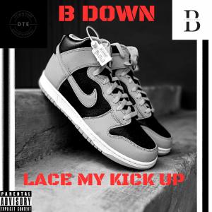B Down的专辑Lace My Kicks Up (Explicit)