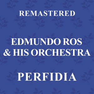 Edmundo Ros & His Orchestra的專輯Perfidia (Remastered)
