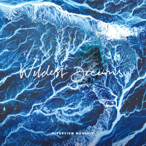 Dengarkan Wildest Dreams lagu dari Riverview Worship dengan lirik