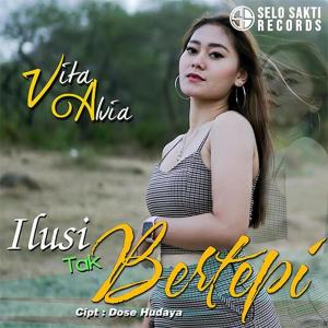 Dengarkan lagu Ilusi Tak Bertepi nyanyian Vita Alvia dengan lirik