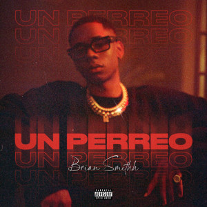 收聽Brian Smithh的UN PERREO (Explicit)歌詞歌曲