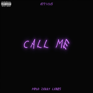Listen to Call Me (Explicit) song with lyrics from Atticus