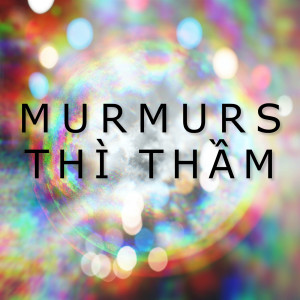 Dengarkan Murmurs (Thì Thầm) lagu dari Tri Minh dengan lirik
