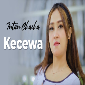 Dengarkan Kecewa lagu dari Intan Chacha dengan lirik