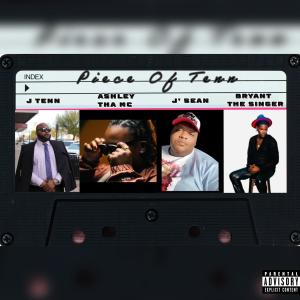 J Tenn的專輯Piece of Tenn (feat. J’ Sean, Ashley Tha MC & Bryant The Singer) [Explicit]