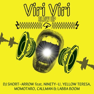 Ninety-u的專輯Viri Viri Slow Up (feat. NINETY-U, YELLOW TERESA, MOMOTARO, CALLMAN & LABBA BOOM)