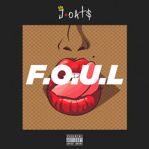 Listen to F.O.U.L. (Explicit) song with lyrics from J-Oats