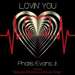 收聽Pharis Evans Jr.的Lovin' You (feat. NaQuita Elmore & Lehman Gray) (Soul Rhodes Mix)歌詞歌曲