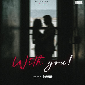 Listen to With You! song with lyrics from Pushkar Bhatia