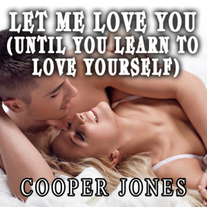 收聽Cooper Jones的Let Me Love You (Until You Learn to Love Yourself) [Dj Sammy Club Mix] (Dj Sammy Club Mix)歌詞歌曲