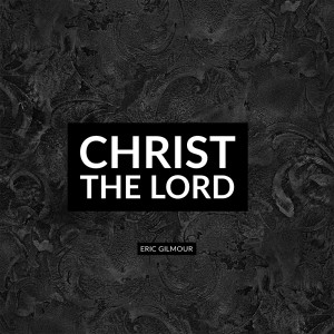 Album Christ the Lord from Eric Gilmour