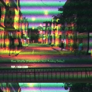 Listen to Blue Waffle (Fantasía en Joyo Analog Delay) song with lyrics from PUPI