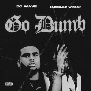 DC Wave的專輯Go Dumb (feat. Hurricane Wisdom) (Explicit)