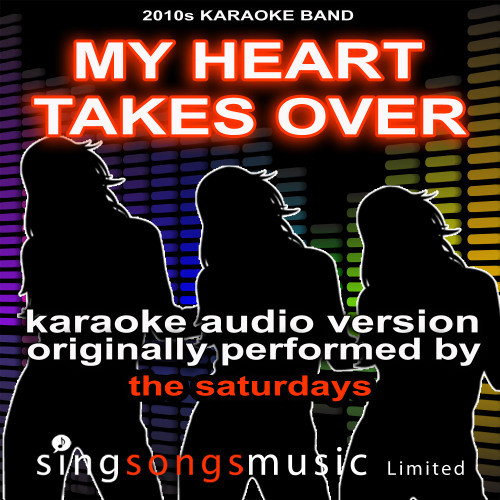 My Heart Takes Over (Originally Performed By The Saturdays) [Karaoke Audio Version] (Karaoke Audio Version)