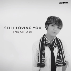 ดาวน์โหลดและฟังเพลง I Still Loving You พร้อมเนื้อเพลงจาก Insan Aoi