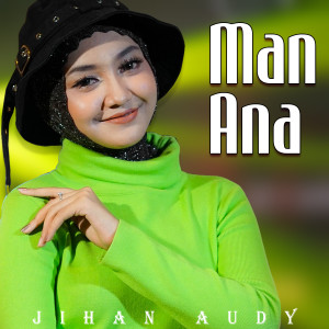Dengarkan Man Ana lagu dari Jihan Audy dengan lirik