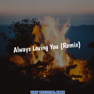 收听Zay Official Rmx的Always Loving You (Remix)歌词歌曲