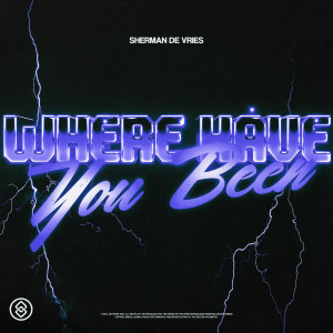 อัลบัม Where Have You Been (TikTok Techno) ศิลปิน Sherman de Vries