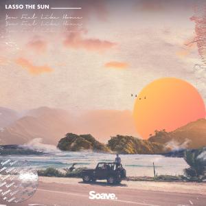 ดาวน์โหลดและฟังเพลง You Feel Like Home พร้อมเนื้อเพลงจาก Lasso the Sun