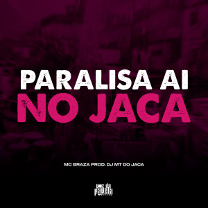 Dengarkan Paralisa aí no Jaca (Explicit) lagu dari Dj MT do Jaca dengan lirik