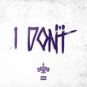 Dengarkan lagu I Don't (Explicit) nyanyian T. Carriér dengan lirik