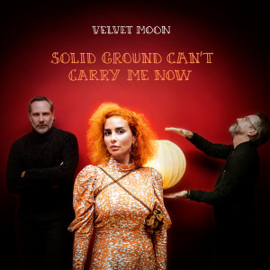 Velvet Moon的专辑Solid Ground Cant Carry Me Now (Explicit)
