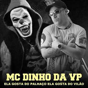 Listen to Ela Gosta do Palhaço Ela Gosta do Vilão song with lyrics from Mc Dinho da VP