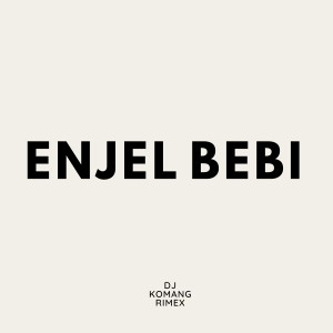 Album ENJEL BEBI oleh Dj Komang Rimex
